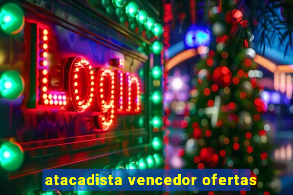 atacadista vencedor ofertas